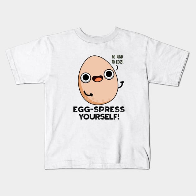 Egg-spress Yourself Cute Egg Pun Kids T-Shirt by punnybone